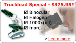 binocular microscopes, halogen microscopes and more at truckload prices!